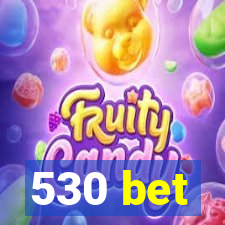 530 bet